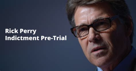 Perry Indictment Judge Rejects Perrys Ridiculous Technicality Argument Progress Texas