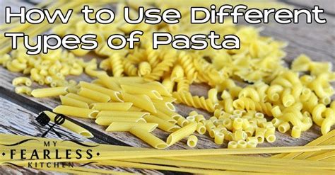 How To Use Different Types Of Pasta From My Fearless Kitchen There Are