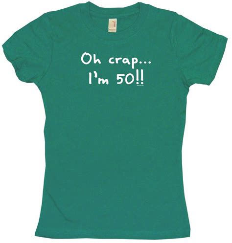 Oh Crap Im 50 Womens Tee Shirt Pick Size Color Petite Regular Ebay