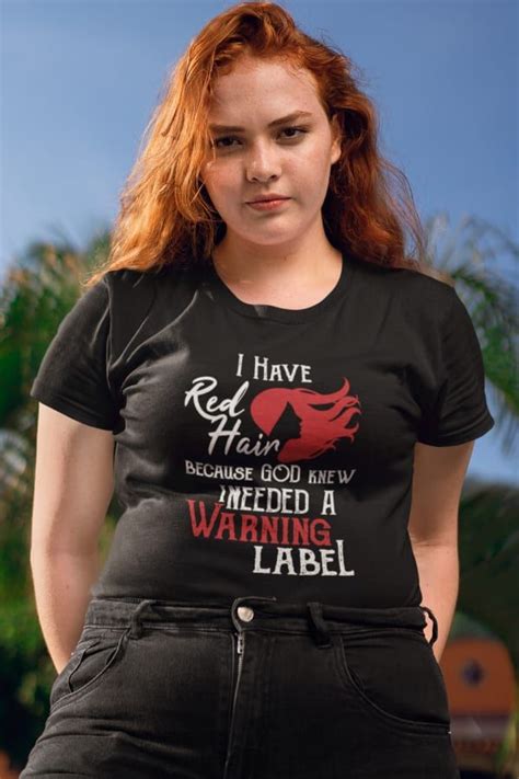 I Have Red Hair Because God Knew I Needed A Warning Label Perfect Ginger Shirt Funny Redhead