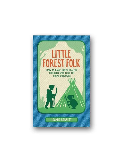 Little Forest Folk How To Raise Happy Healthy Children Who Love The