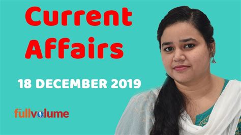Current Affairs 18 December 2019 The Full Volume Youtube