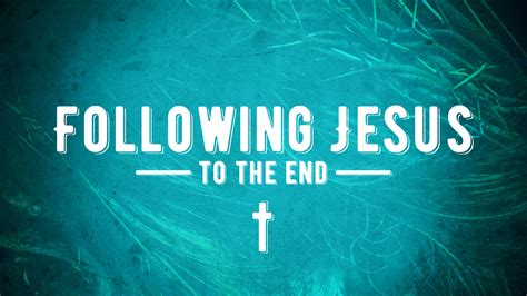 Following Jesus to the End - Reston Bible Church