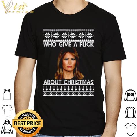 Melania Trump Who Give A Fuck About Christmas Shirt Hoodie Sweatshirt