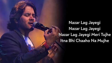 Lyrics Nazar Lag Jayegi Teri Mujhe Javed Ali Ravi B Irshad K Ajay D Amala P Bhola