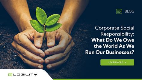 Corporate Social Responsibility What Do We Owe The World As We Run Our