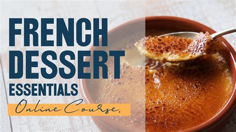 Learn 10 Key Skills And Make Dozens Of French Desserts Youtube