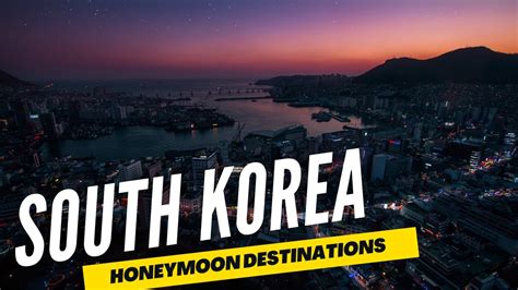 honeymoon destinations in korea youtube