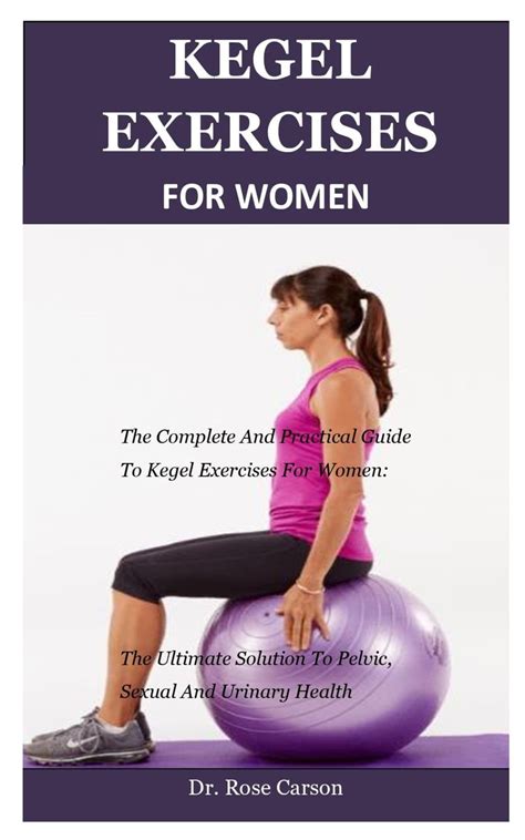 Kegel Exercise For Women The Complete And Practical Guide To Kegel