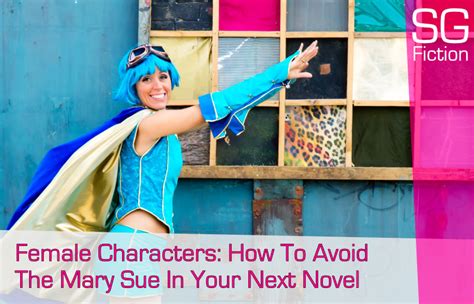 Female Characters How To Avoid The Mary Sue In Your Next Novel