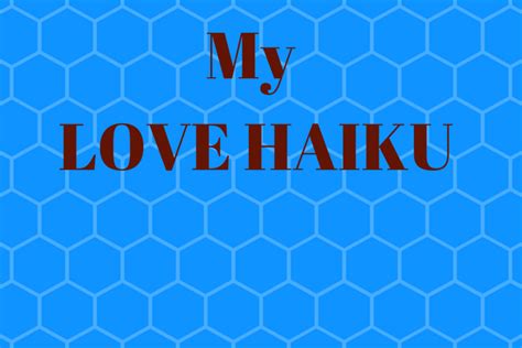 My Top 20 Love Haiku A Definitive Love Poem Of Pure Romance Deedees