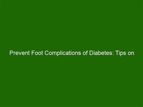 Prevent Foot Complications Of Diabetes Tips On How To Take Care Of