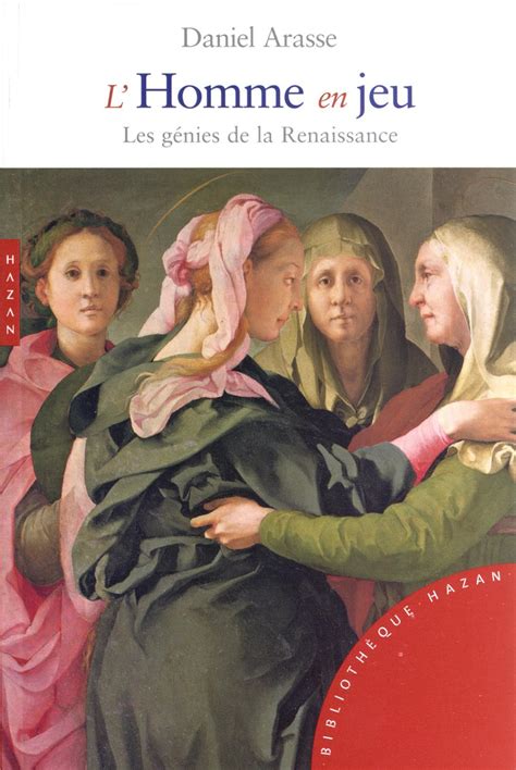 Lhomme En Jeu Les Génies De La Renaissance Arasse D Hazan Editions