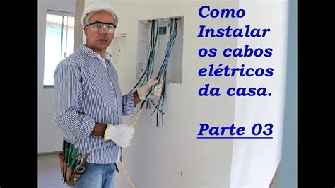 Instalação Elétrica Na Prática Instalação Dos Cabos Vídeo 08 Parte