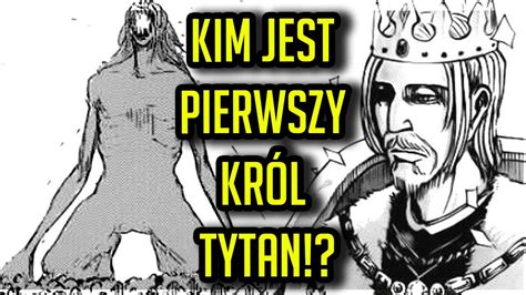 Kim Jest Pierwszy KrÓl Tytan Jak PowstaŁy Mury Attack On Titan