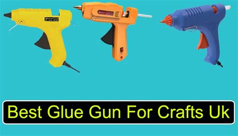 The Best Ever Glue Gun For Crafts Uk 2022