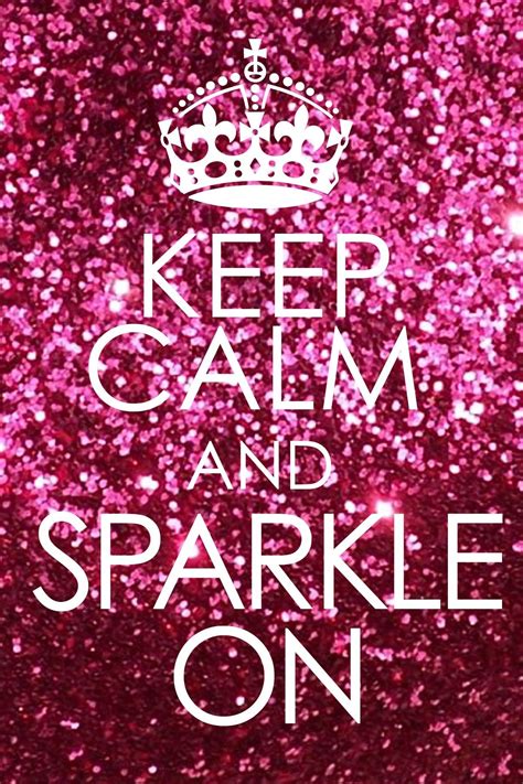 Sparkle On! | Sparkle quotes, Keep calm, Sparkle