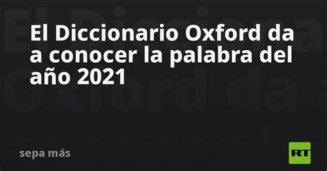 el diccionario oxford da a conocer la palabra del año 2021 rt