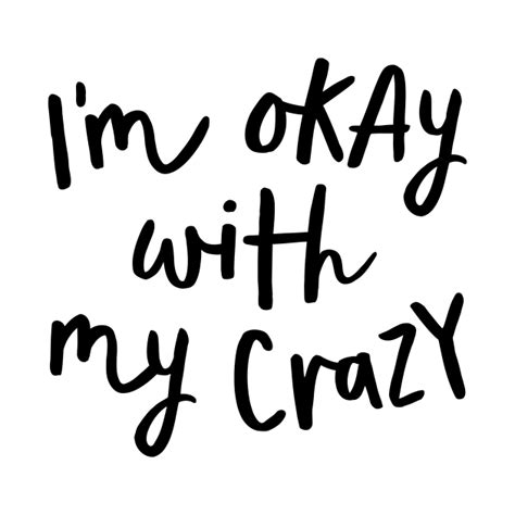 Im Okay With My Crazy Quote T Shirt Teepublic