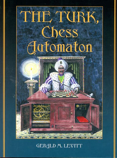 The Turk Chess Automaton Gerald M Levitt 2006 Edition