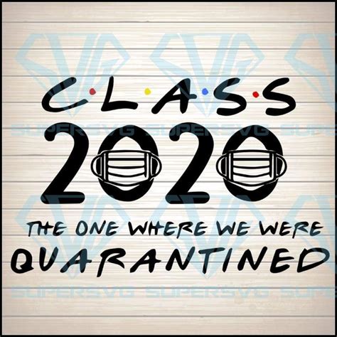 Class 2020 The One Where We Were Quarantined Svg Seniors Svg Class Of