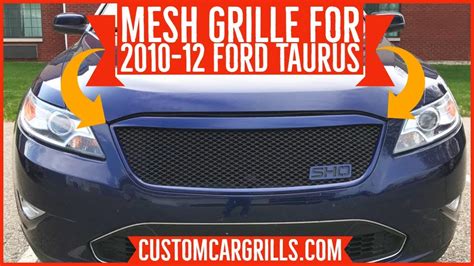 Ford Taurus 2010 2012 Mesh Grill Installation How To By Customcargrills