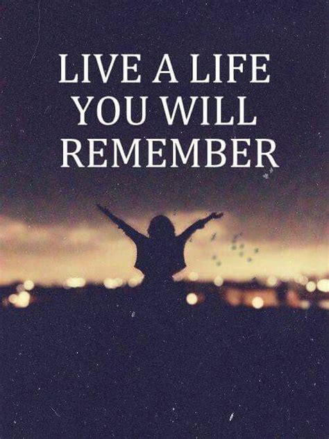 Live A Life You Will Remember Artinya
