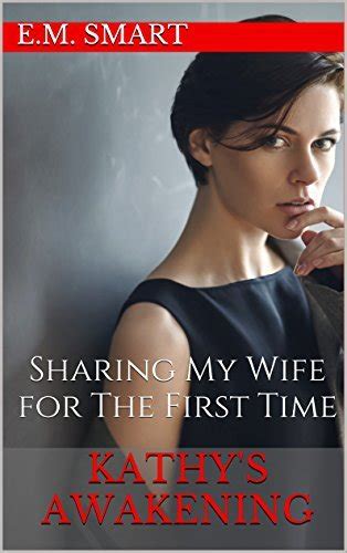 Kathy S Awakening Sharing My Wife For The First Time By E M Smart Goodreads