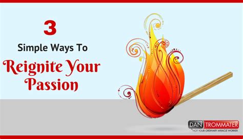 3 Simple Ways To Reignite Your Passion