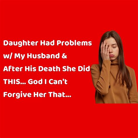reddit stories daughter had problems w my husband and after his death she did this god i can