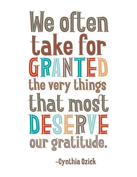 We Often Take For Granted The Very Things That Most Deserve Our