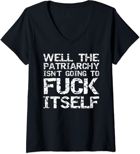 womens feminist t well the patriarchy isn t going to fuck itself v neck t shirt