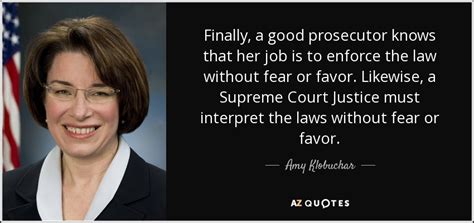 Amy Klobuchar Quote Finally A Good Prosecutor Knows That Her Job Is To