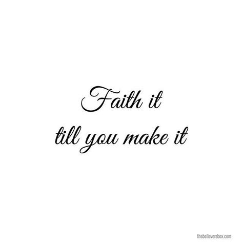 Faith It Till You Make It Bible Motivation Faith Quotes Spiritual