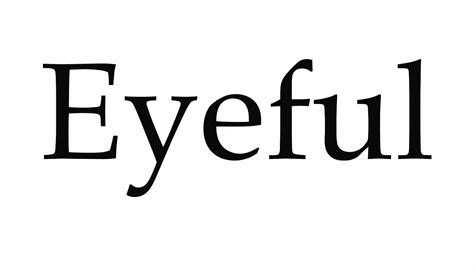 How To Pronounce Eyeful Youtube