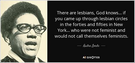 Audre Lorde Quote There Are Lesbians God Knows If You Came Up Through