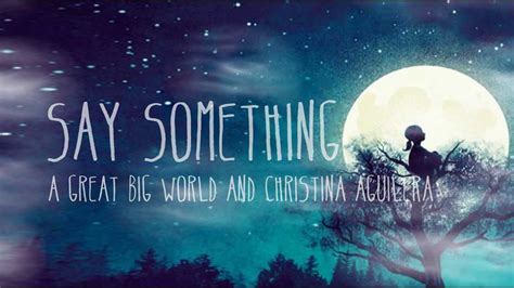 The song became a breakout hit after christina aguilera performed it on the voice. A Great Big World & Christina Aguilera - Say Something ...