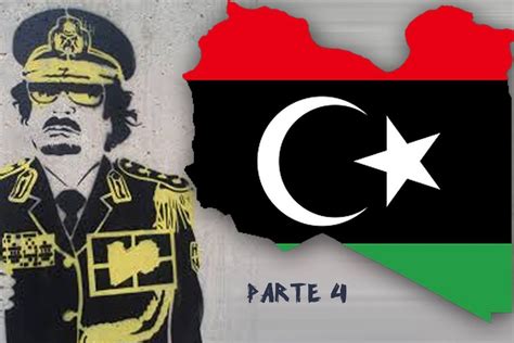 Ascenso Y Caída De Gadafi En Libia El Estado Fallido Parte 4 De 4