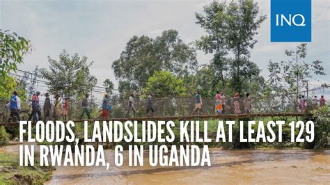 Floods Landslides Kill At Least 129 In Rwanda 6 In Uganda Youtube