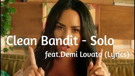 'cause every time i read your message. Clean Bandit - Solo feat.Demi Lovato (Lyrics) - YouTube