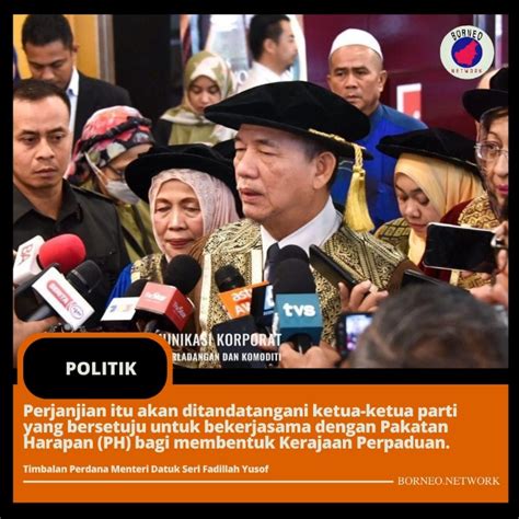 Parti Sokong Kerajaan Perpaduan Meterai Perjanjian Esok Kata Tpm Fadillah Borneo Network