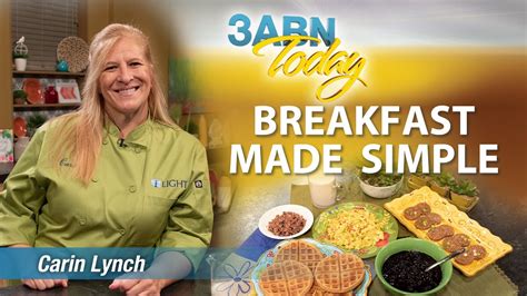 3abn Today Cooking Breakfast Made Simple With Carin Lynch