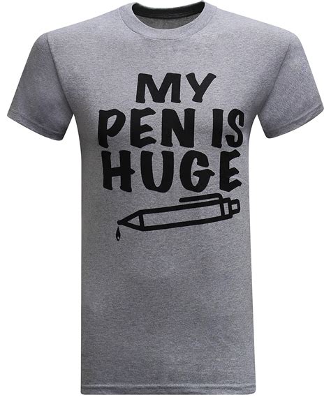My Pen Is Huge Funny T Shirt Seknovelty