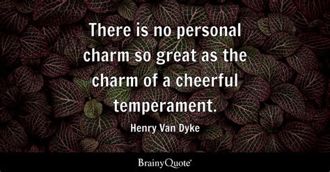There Is No Personal Charm So Great As The Charm Of A Cheerful