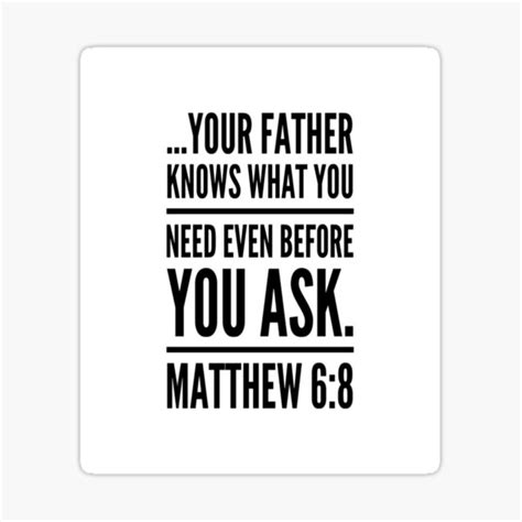 God Inspiration Matthew 68 Your Father Knows The Things You Have Need Of Before You Ask Him