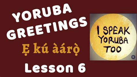 Yoruba Greetings Lesson 6 How To Greet In Yoruba Language Youtube