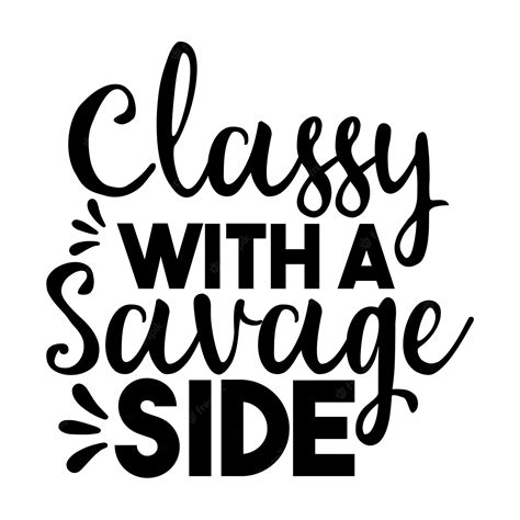 premium vector classy with a savage side svg t shirt design