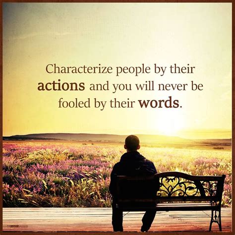 Actions Quotes Characterize People By Their Actions And You Will Never Be Fooled By Their Words