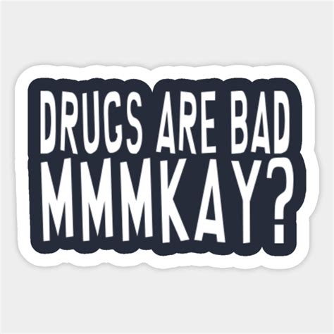 Drugs Are Bad Mmmkay South Park Sticker Teepublic