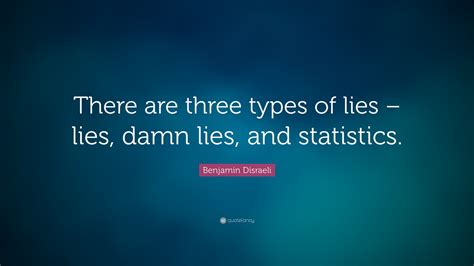 Explore 1000 lies quotes by authors including ralph waldo emerson, henry david thoreau, and ernest hemingway at brainyquote. Benjamin Disraeli Quote: "There are three types of lies ...